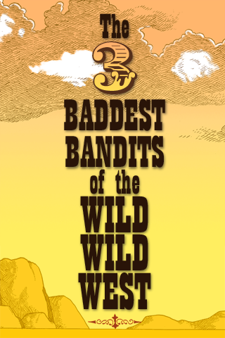 the three baddest bandits of the wild wild west